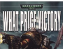 WHAT PRICE VICTORY [40K]